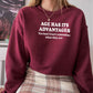 Age Has Its Advantages Sweat Shirt