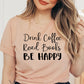 Drink Coffee Read Books Be Happy T-shirt
